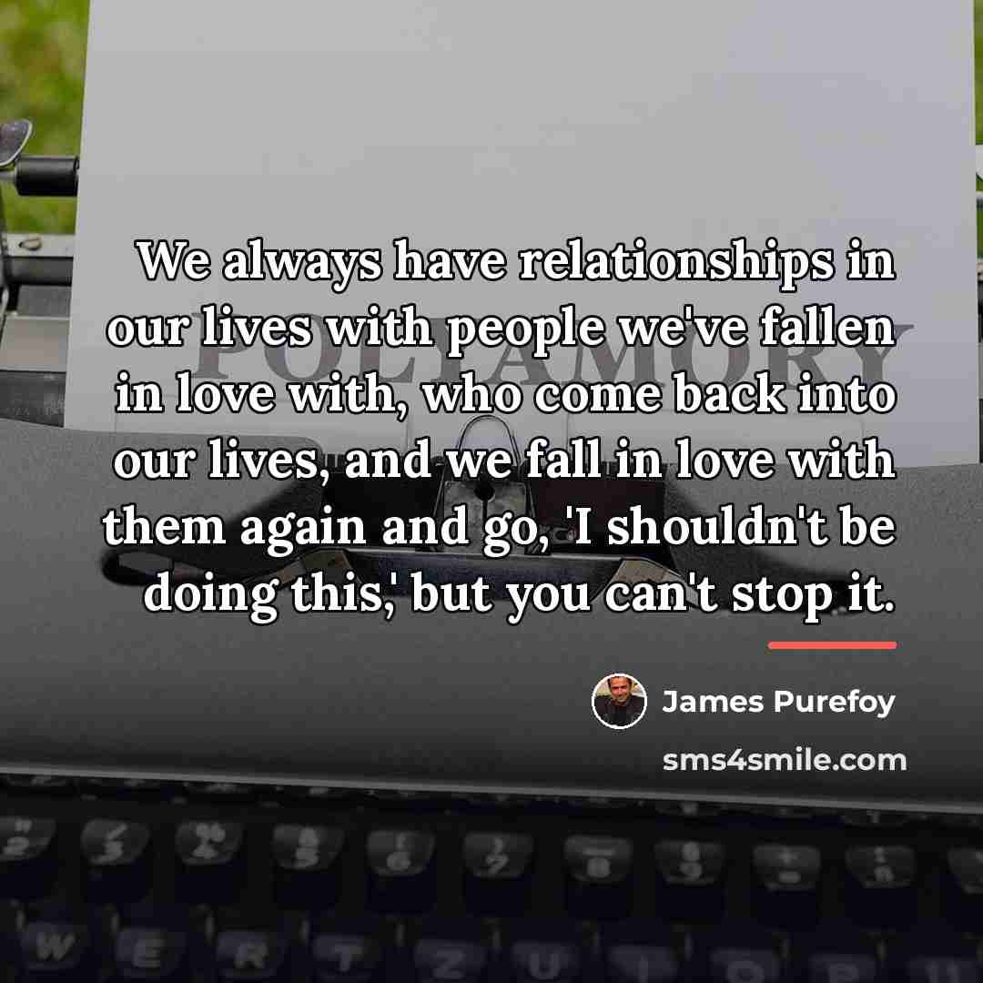 “We always have relationships in our lives with people we've…” quote by James Purefoy