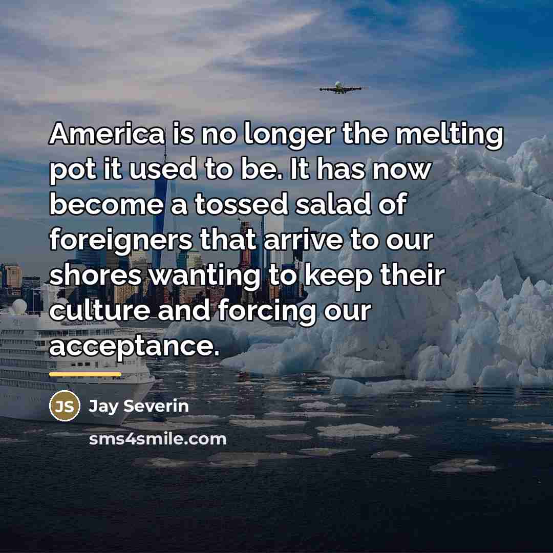 “America is no longer the melting pot it used to…” quote by Jay Severin