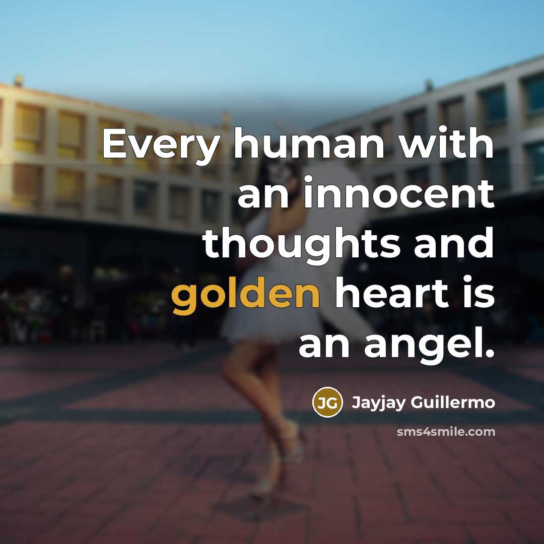 “Every human with an innocent thoughts and golden heart is…” quote by Jayjay Guillermo