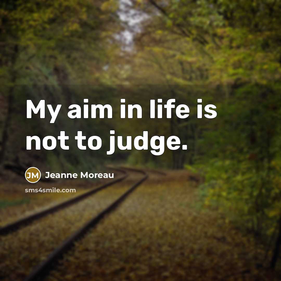“My aim in life is not to judge.…” quote by Jeanne Moreau