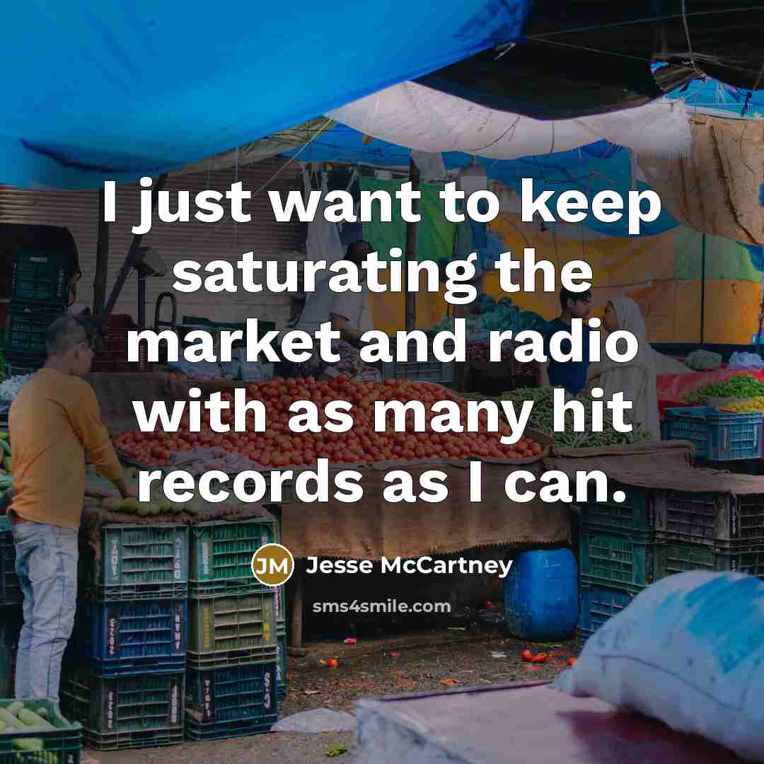 “I just want to keep saturating the market and radio…” quote by Jesse McCartney