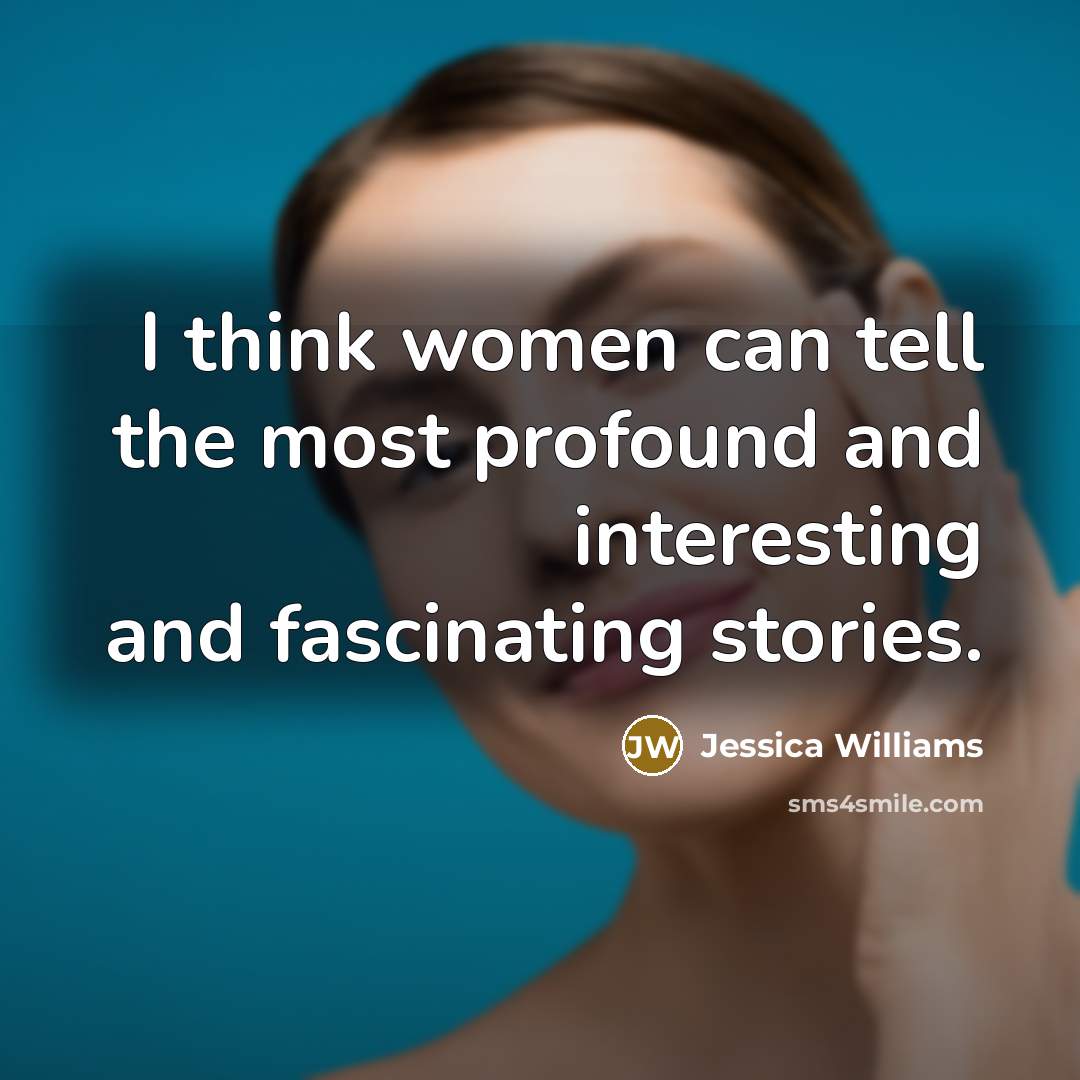 “I think women can tell the most profound and interesting…” quote by Jessica Williams