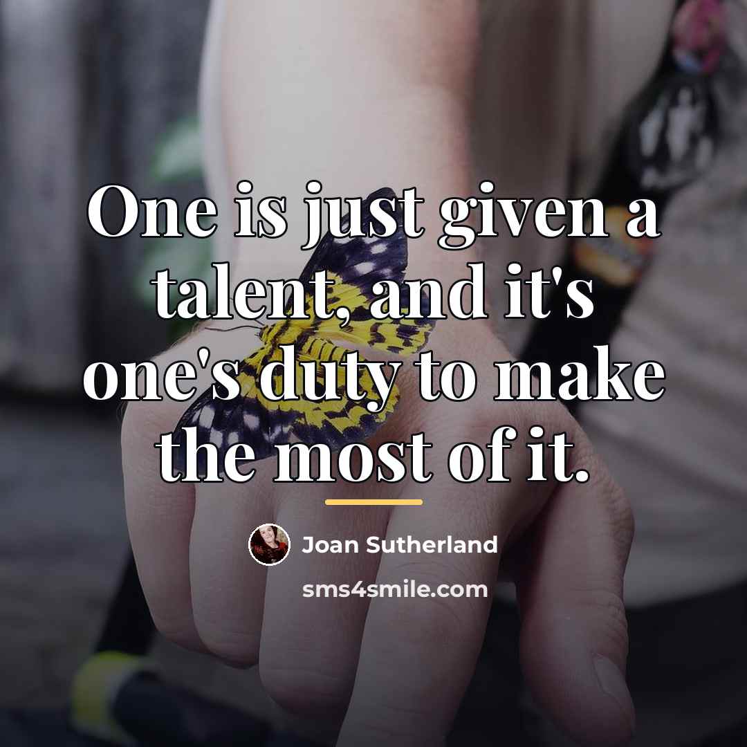 “One is just given a talent, and it's one's duty…” quote by Joan Sutherland