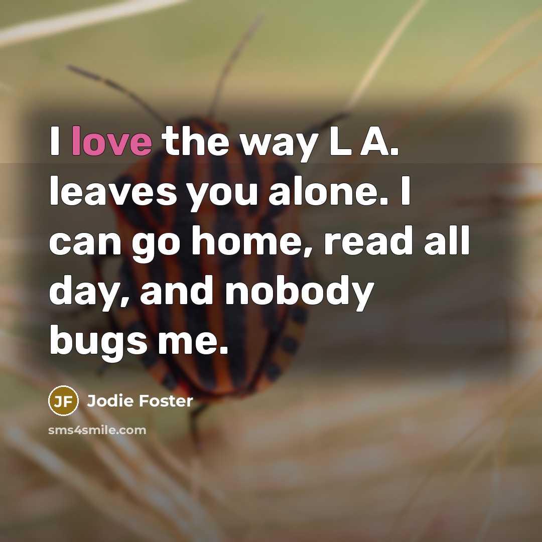 “I love the way L A. leaves you alone. I…” quote by Jodie Foster