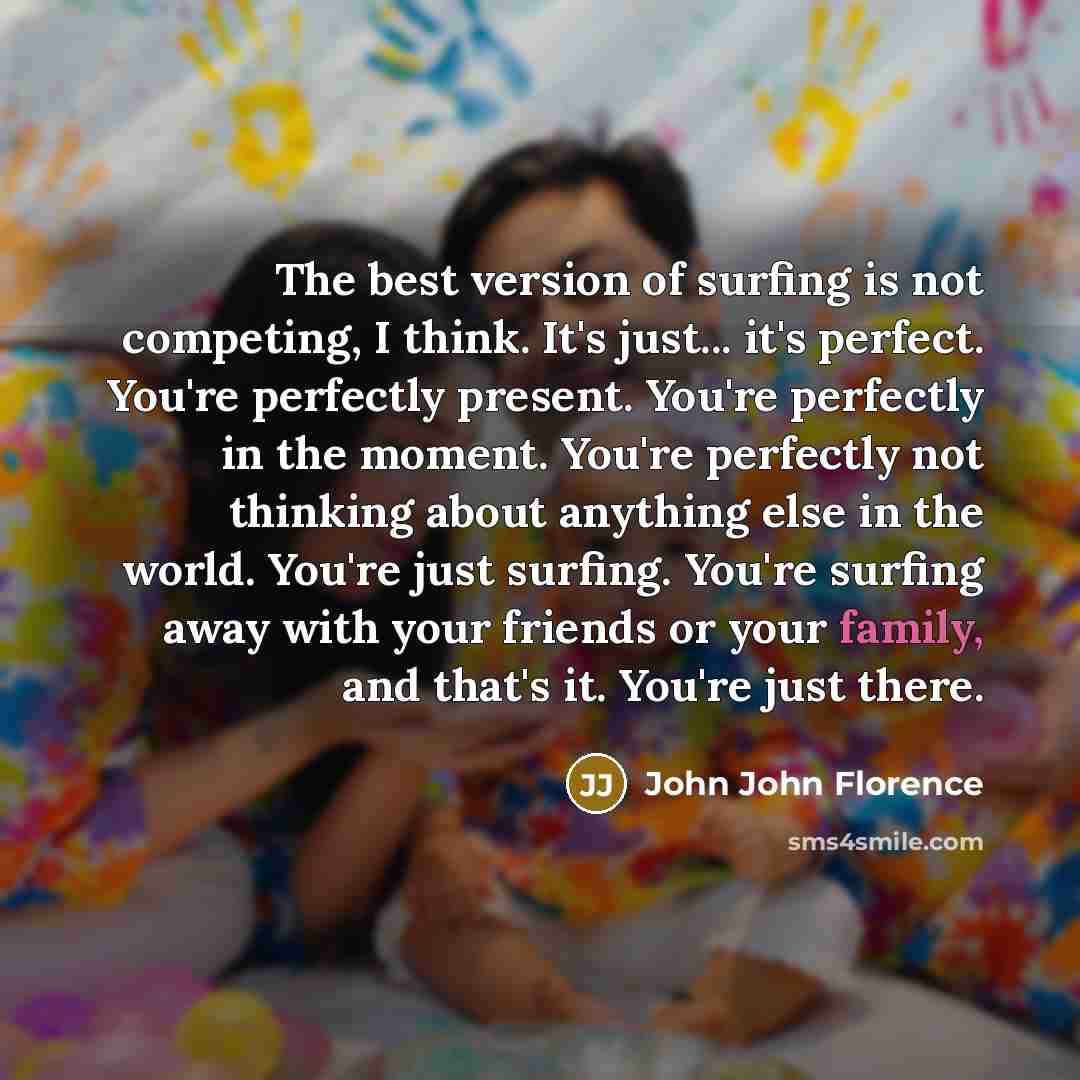 “The best version of surfing is not competing, I think.…” quote by John John Florence