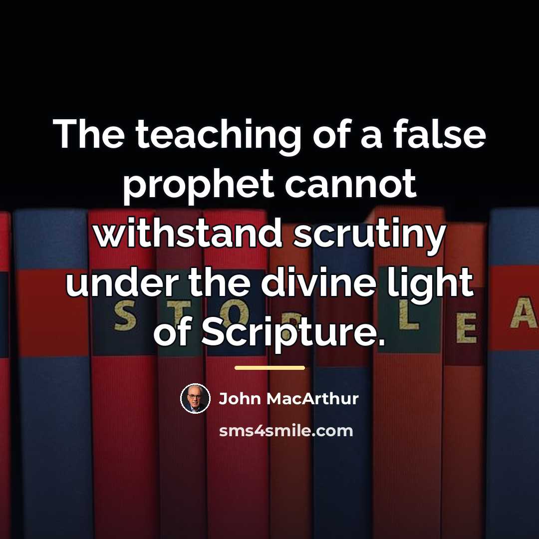 “The teaching of a false prophet cannot withstand scrutiny under…” quote by John Macarthur