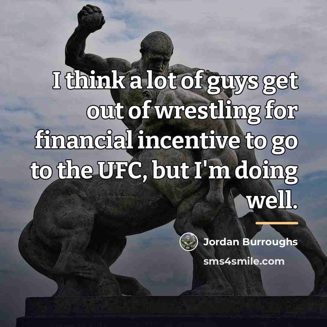 “I think a lot of guys get out of wrestling…” quote by Jordan Burroughs