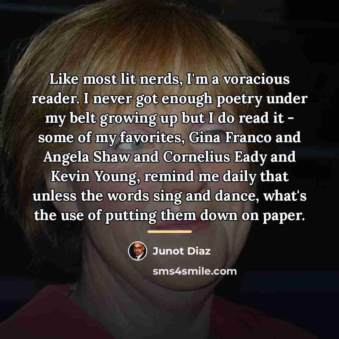 “Like most lit nerds, I'm a voracious reader. I never…” quote by Junot Diaz