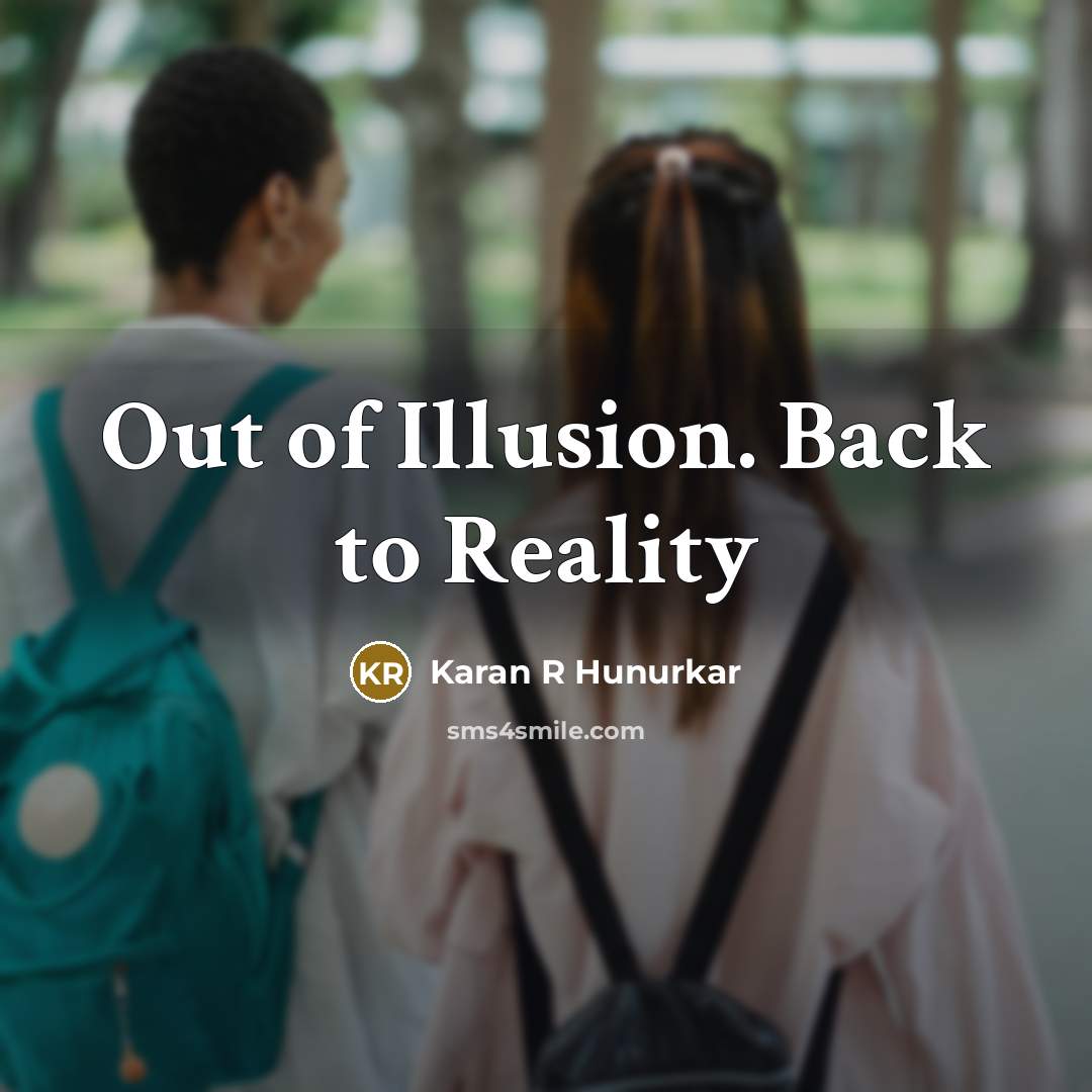 “Out of Illusion. Back to Reality” quote by Karan R Hunurkar