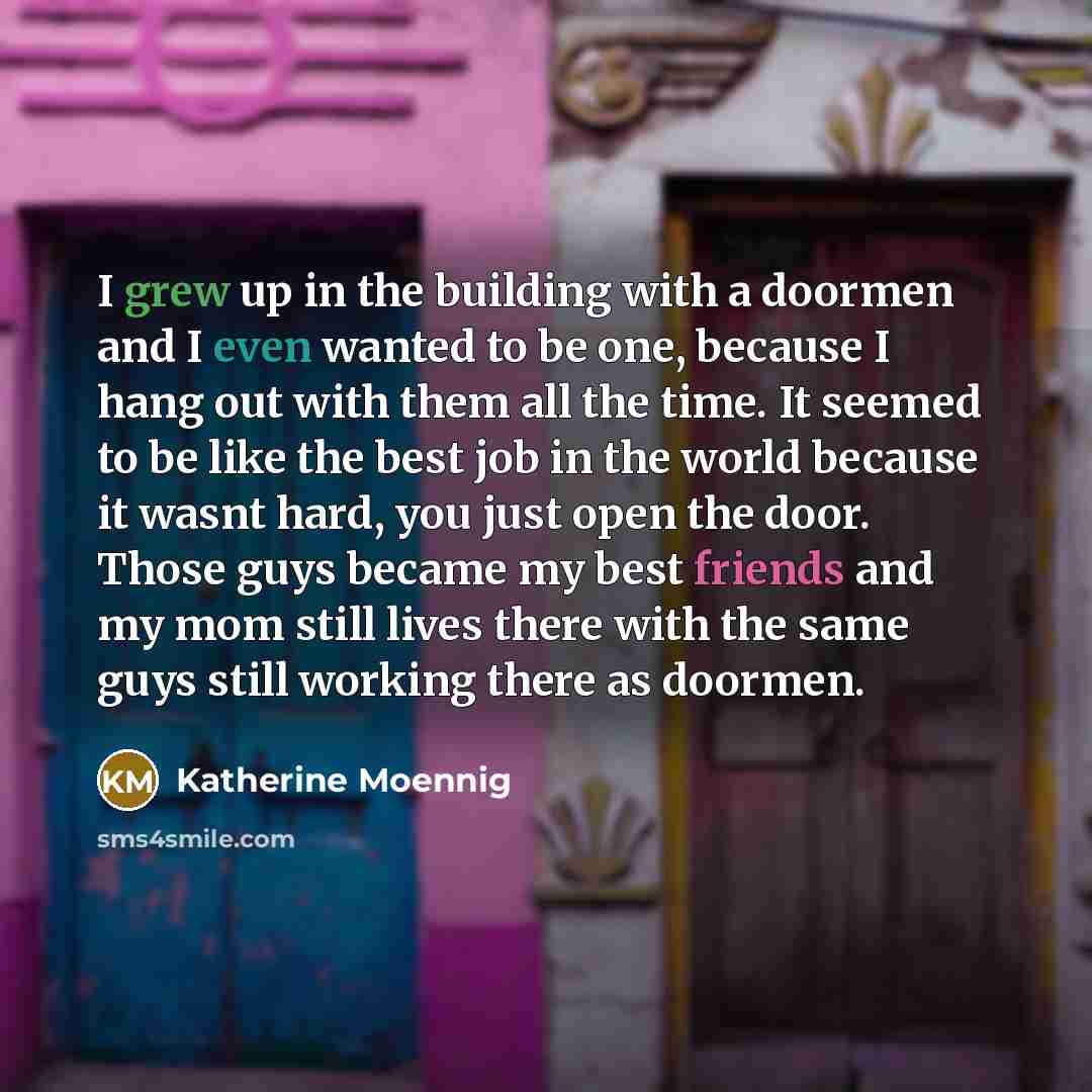 “I grew up in the building with a doormen and…” quote by Katherine Moennig