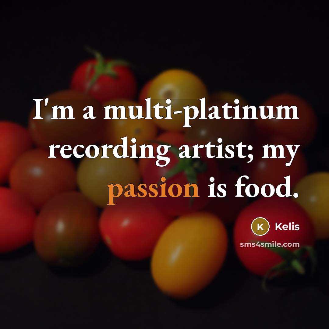 “I'm a multi-platinum recording artist; my passion is food.…” quote by Kelis