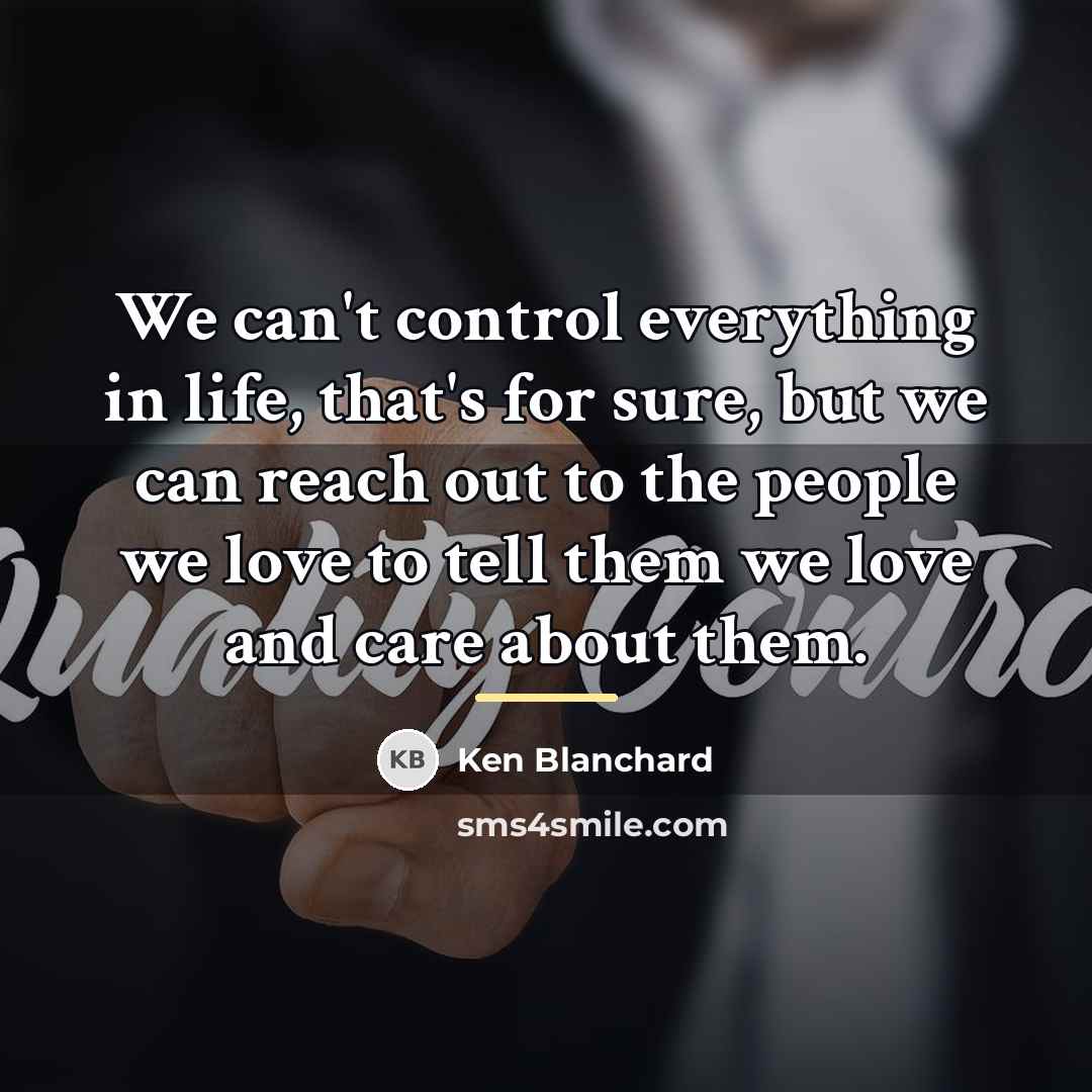 “We can't control everything in life, that's for sure, but…” quote by Ken Blanchard