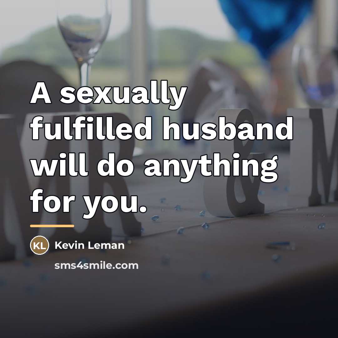 “A sexually fulfilled husband will do anything for you.…” quote by Kevin Leman