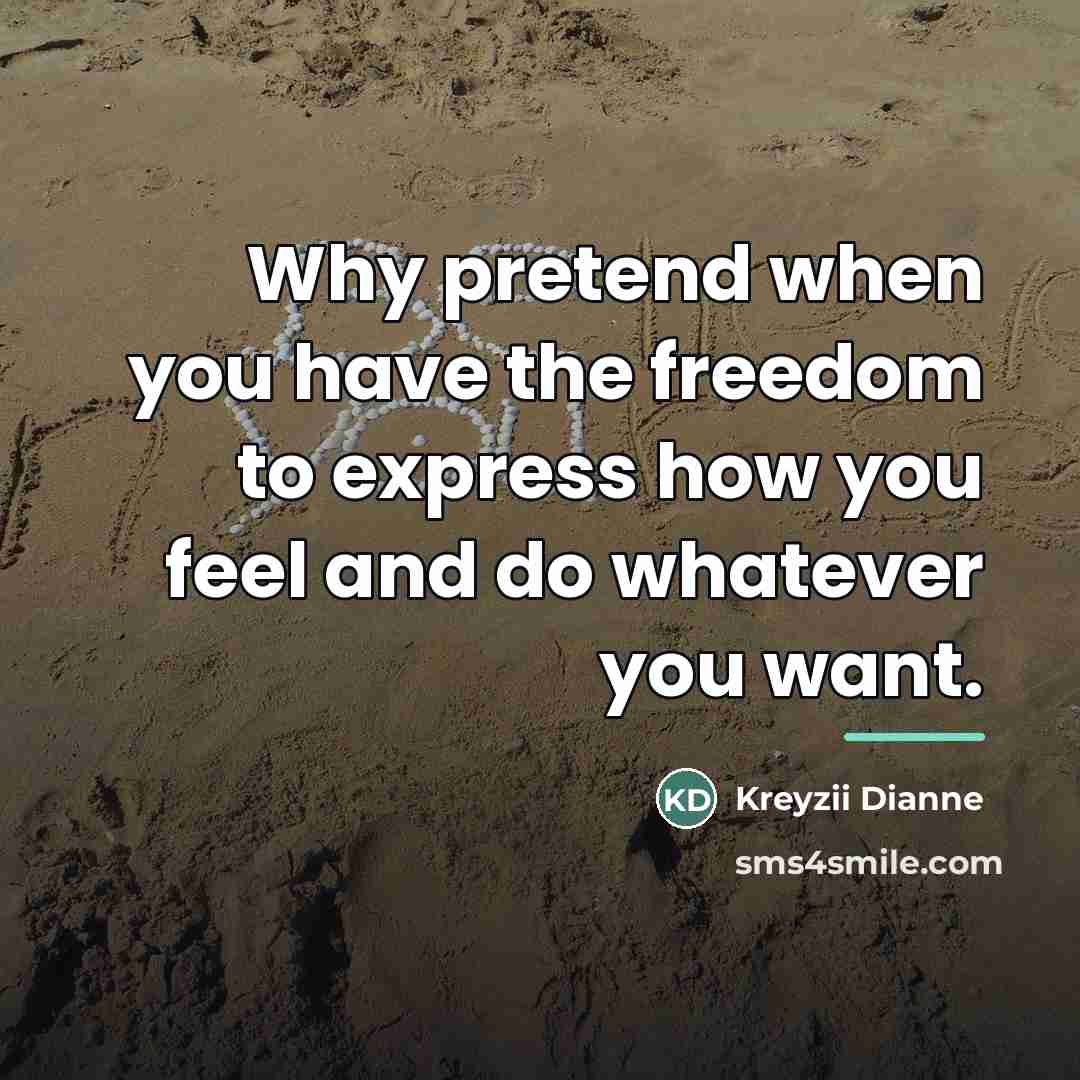“Why pretend when you have the freedom to express how…” quote by Kreyzii Dianne