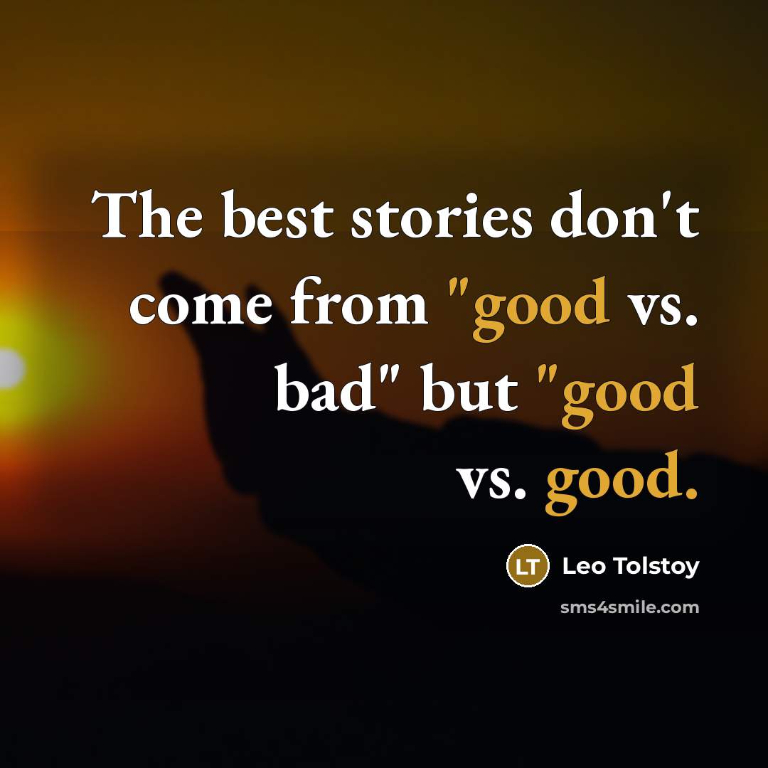 “The best stories don't come from "good vs. bad" but…” quote by Leo Tolstoy