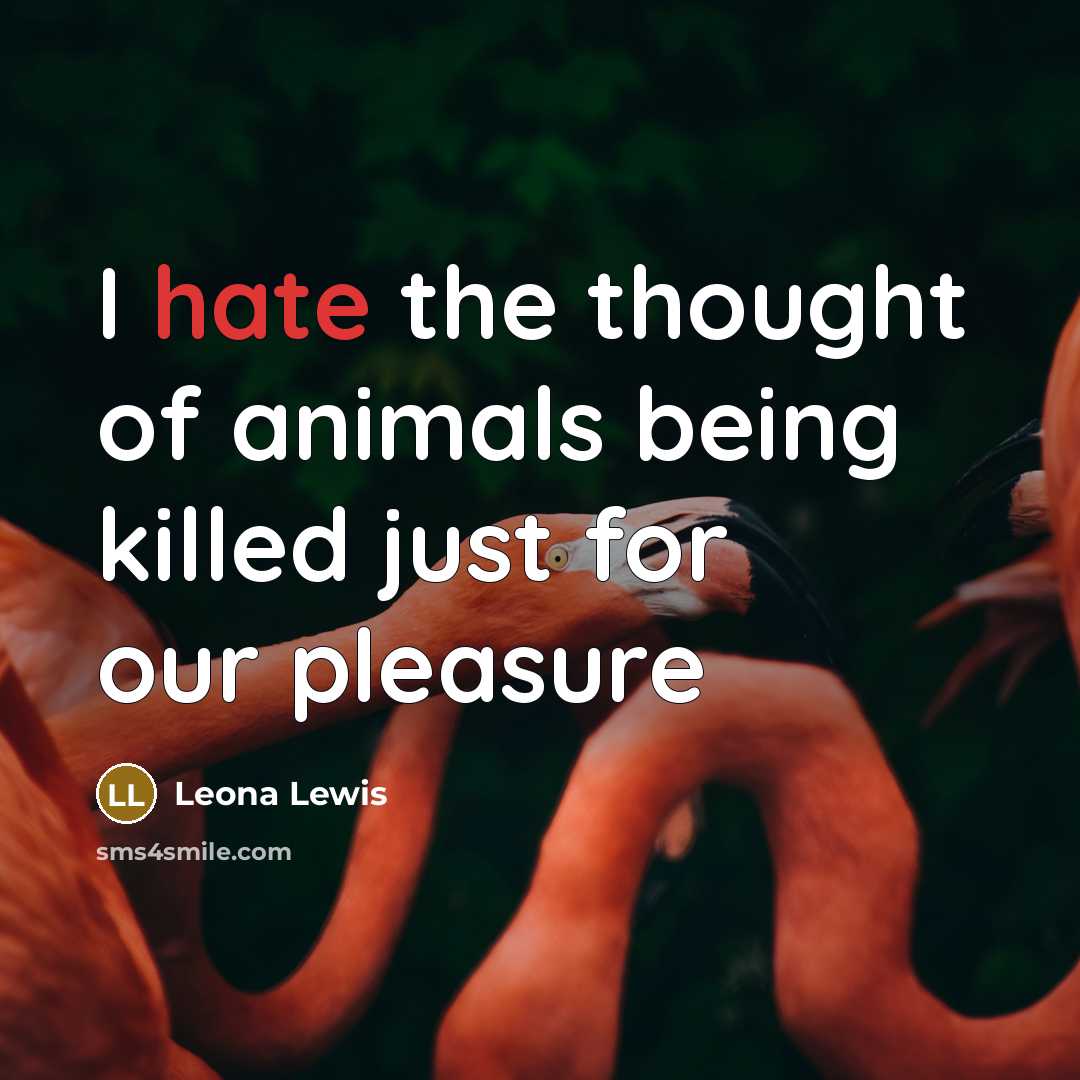 “I hate the thought of animals being killed just for…” quote by Leona Lewis
