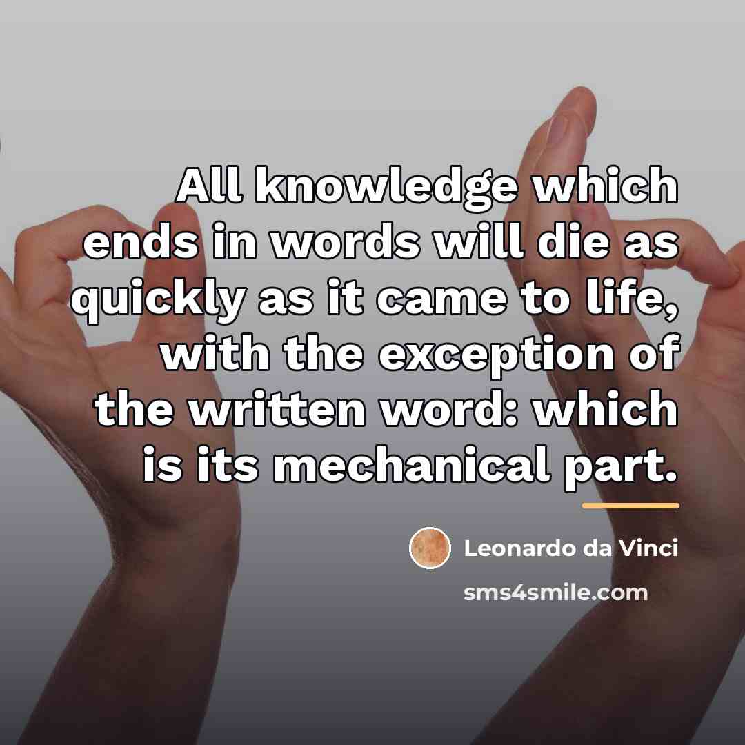 “All knowledge which ends in words will die as quickly…” quote by Leonardo da Vinci