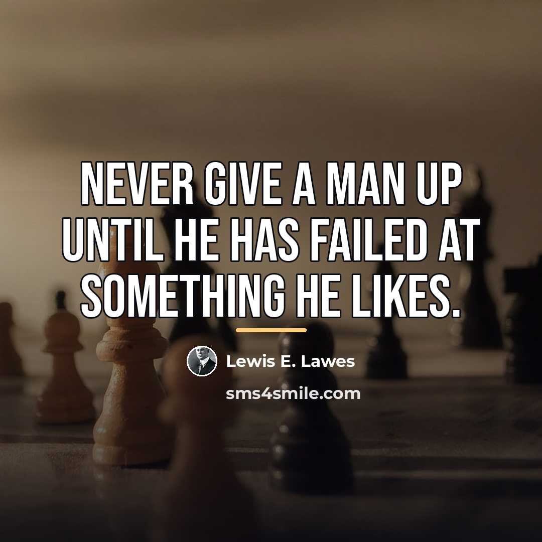 “Never give a man up until he has failed at…” quote by Lewis E. Lawes
