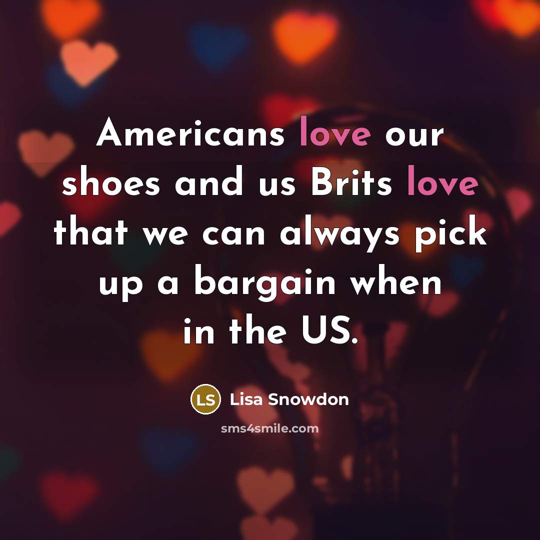 “Americans love our shoes and us Brits love that we…” quote by Lisa Snowdon