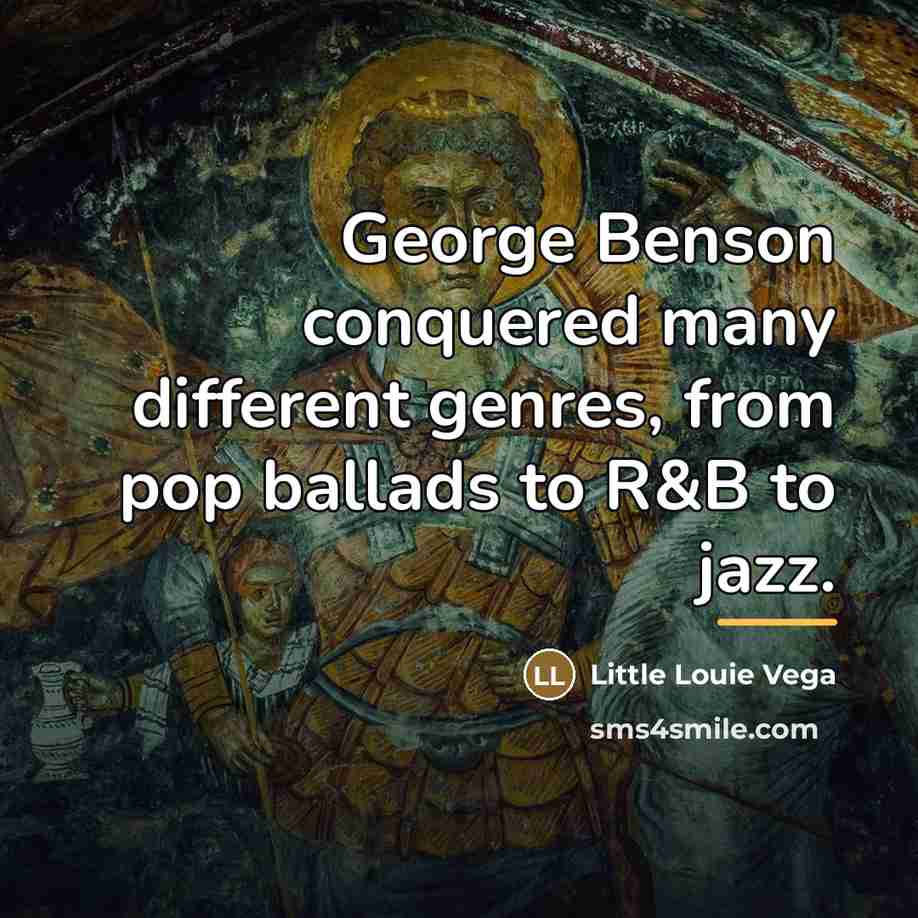 “George Benson conquered many different genres, from pop ballads to…” quote by Little Louie Vega