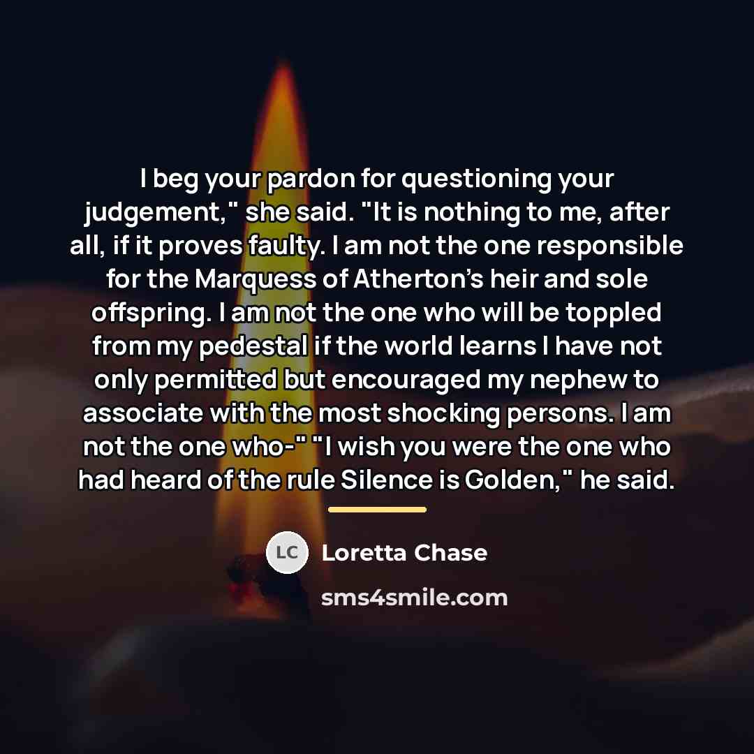 “I beg your pardon for questioning your judgement," she said.…” quote by Loretta Chase