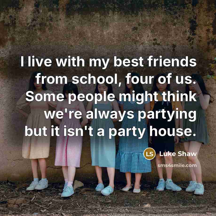 “I live with my best friends from school, four of…” quote by Luke Shaw