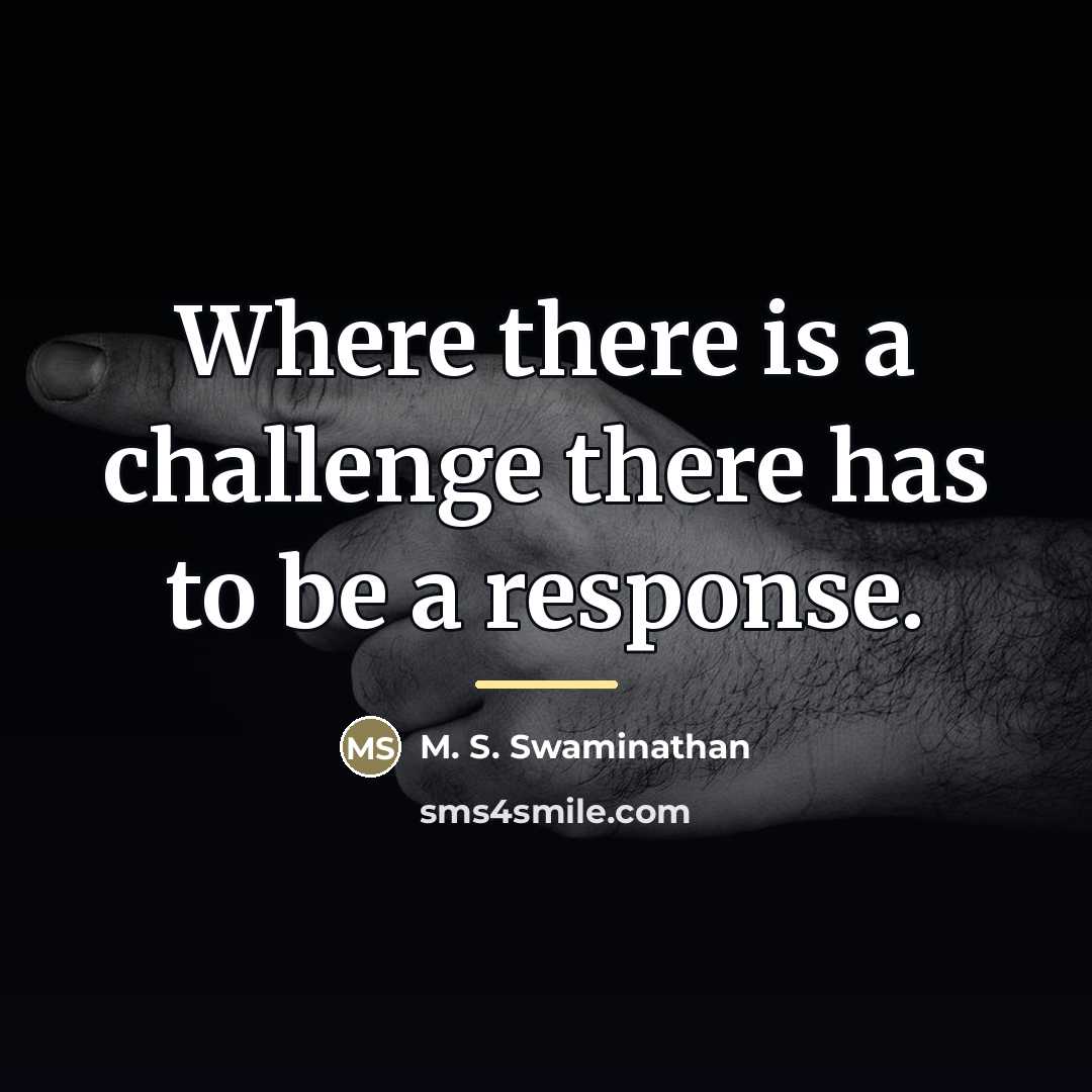 “Where there is a challenge there has to be a…” quote by M. S. Swaminathan