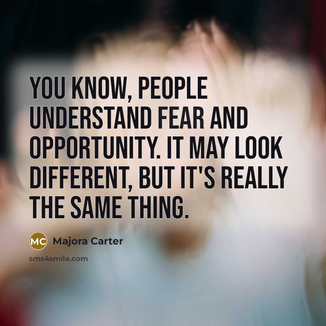 “You know, people understand fear and opportunity. It may look…” quote by Majora Carter