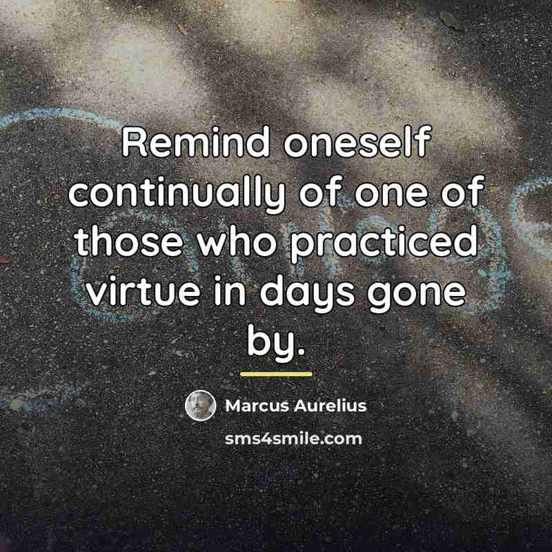 “Remind oneself continually of one of those who practiced virtue…” quote by Marcus Aurelius