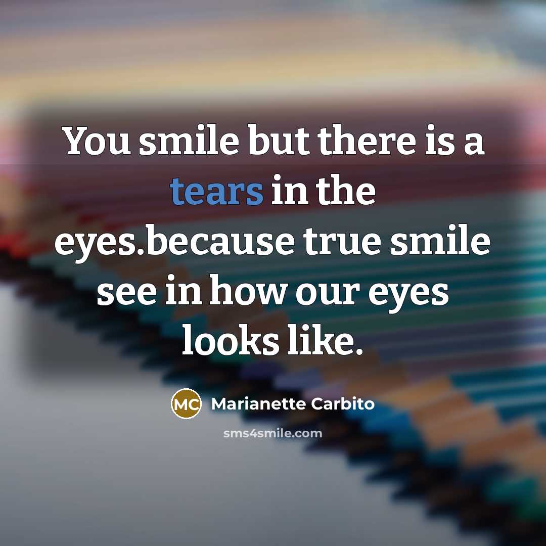 “You smile but there is a tears in the eyes.because…” quote by Marianette Carbito