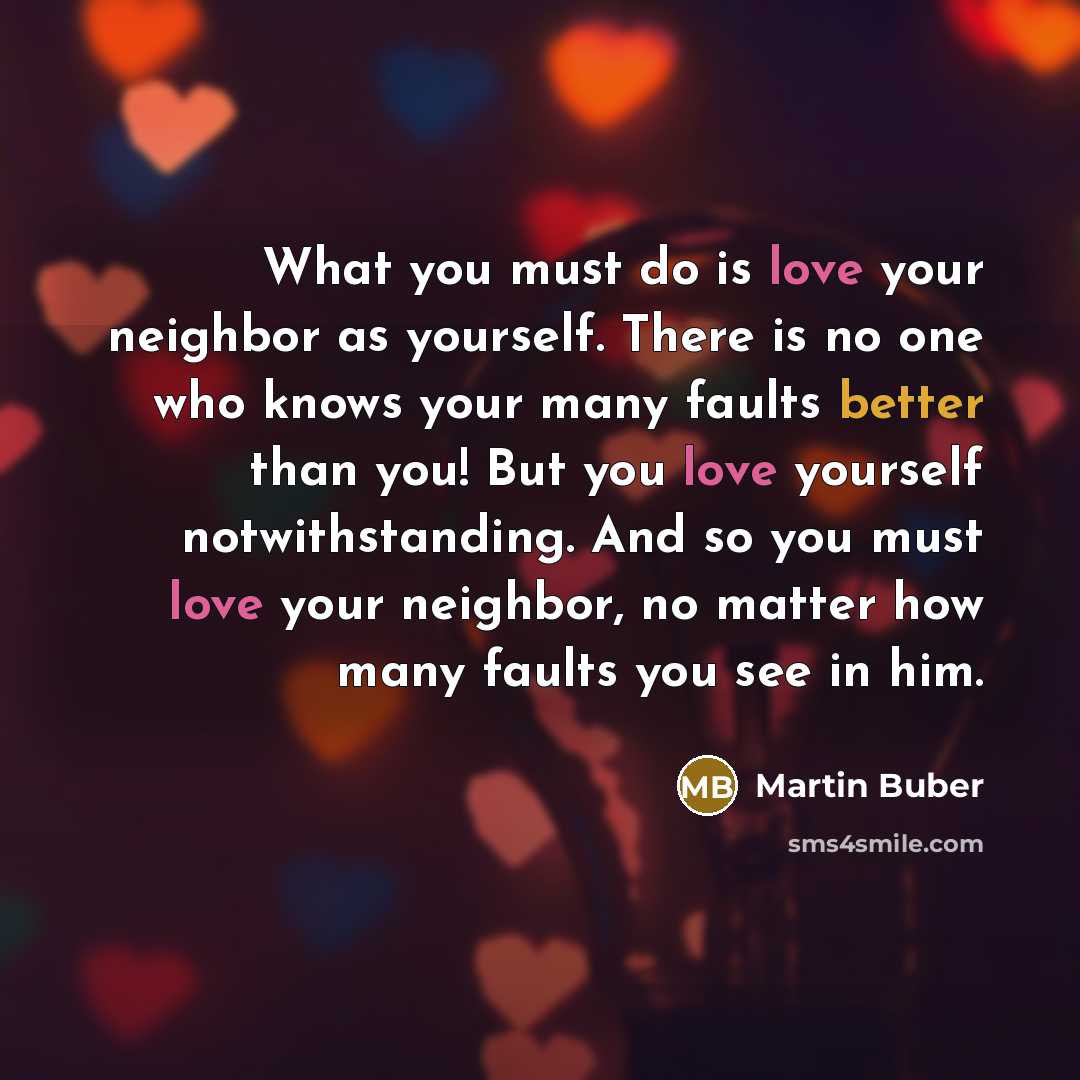 “What you must do is love your neighbor as yourself.…” quote by Martin Buber
