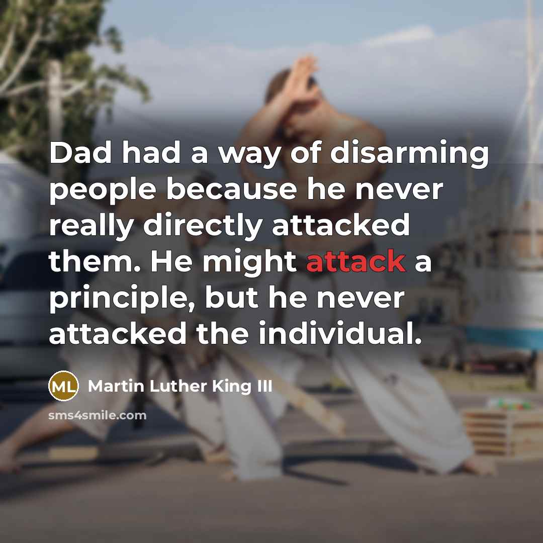 “Dad had a way of disarming people because he never…” quote by Martin Luther King III