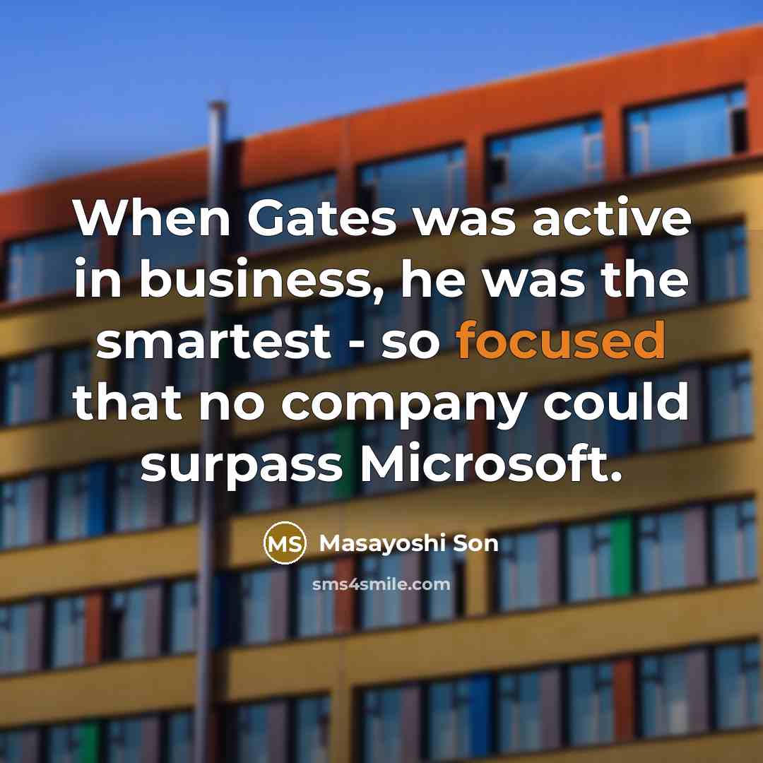 “When Gates was active in business, he was the smartest…” quote by Masayoshi Son