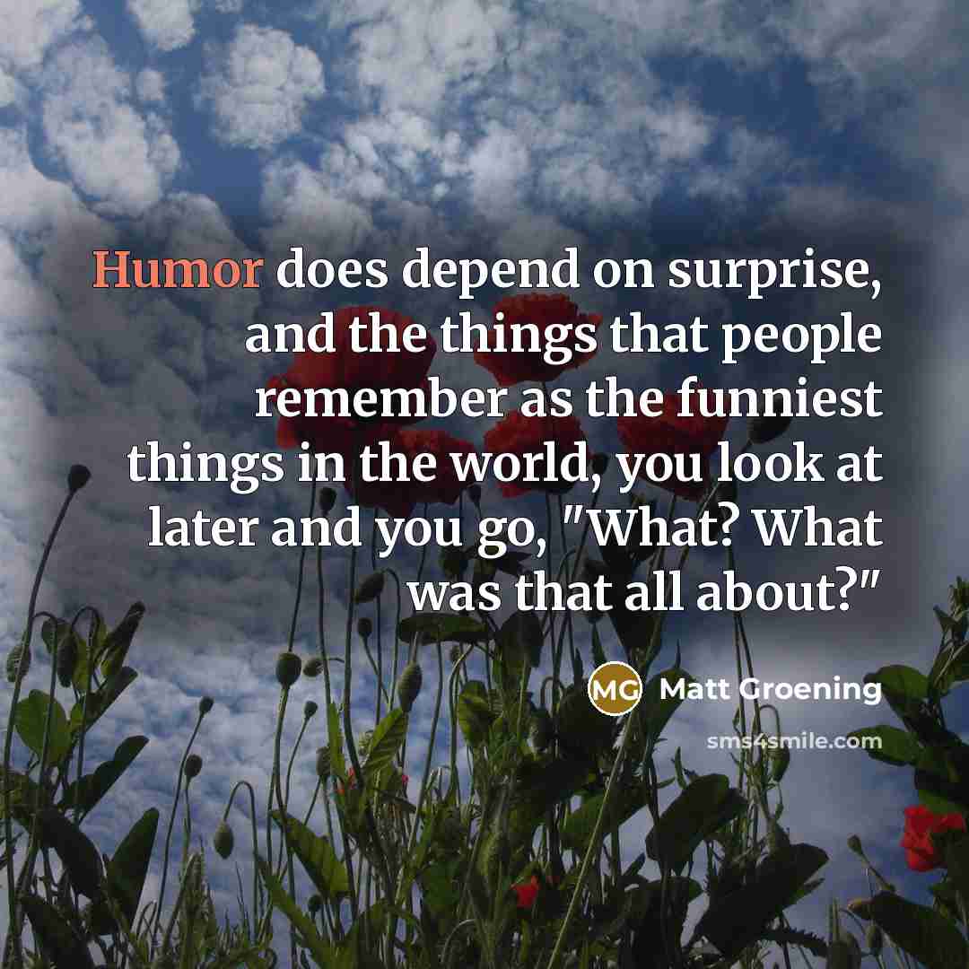 “Humor does depend on surprise, and the things that people…” quote by Matt Groening