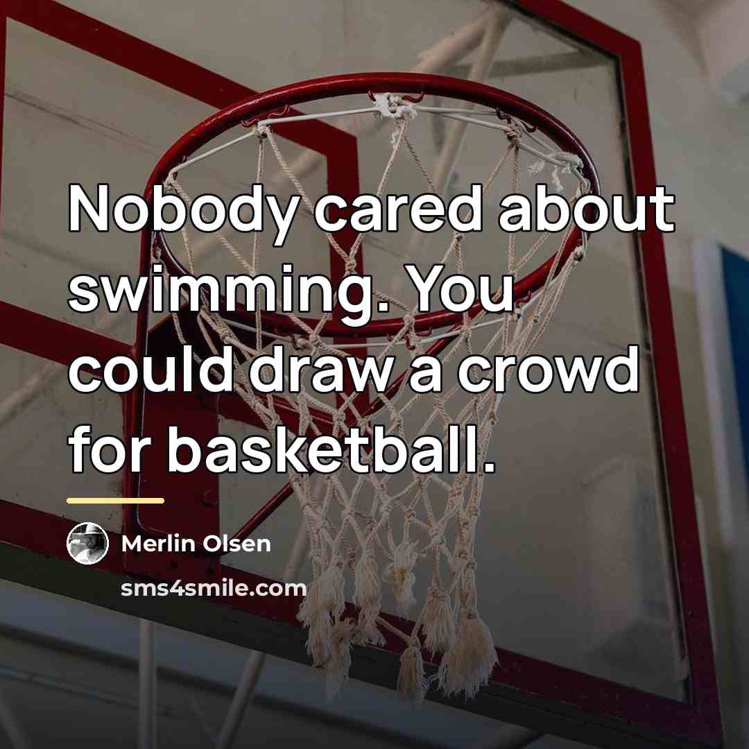 “Nobody cared about swimming. You could draw a crowd for…” quote by Merlin Olsen