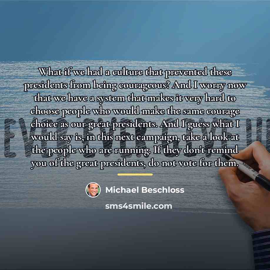 “What if we had a culture that prevented these presidents…” quote by Michael Beschloss