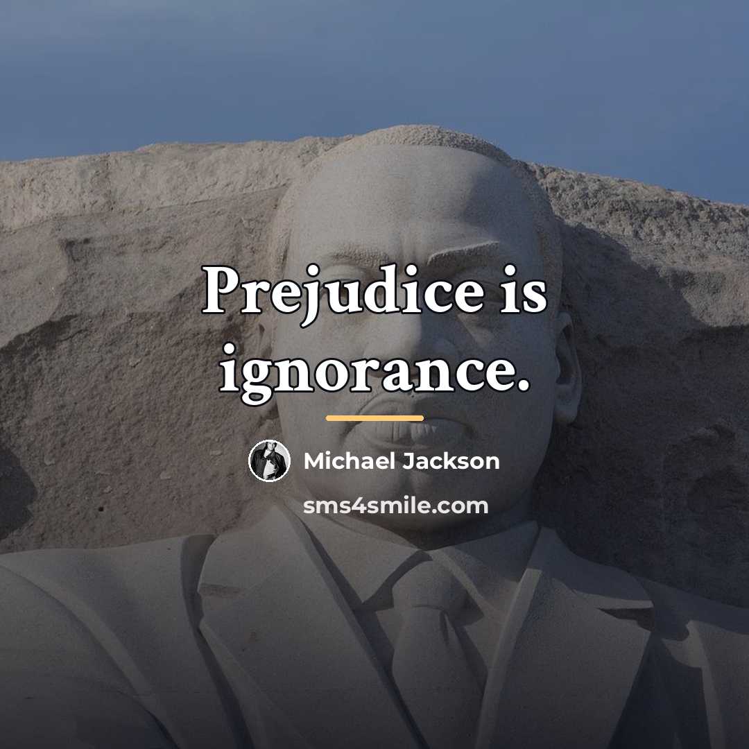 “Prejudice is ignorance.…” quote by Michael Jackson