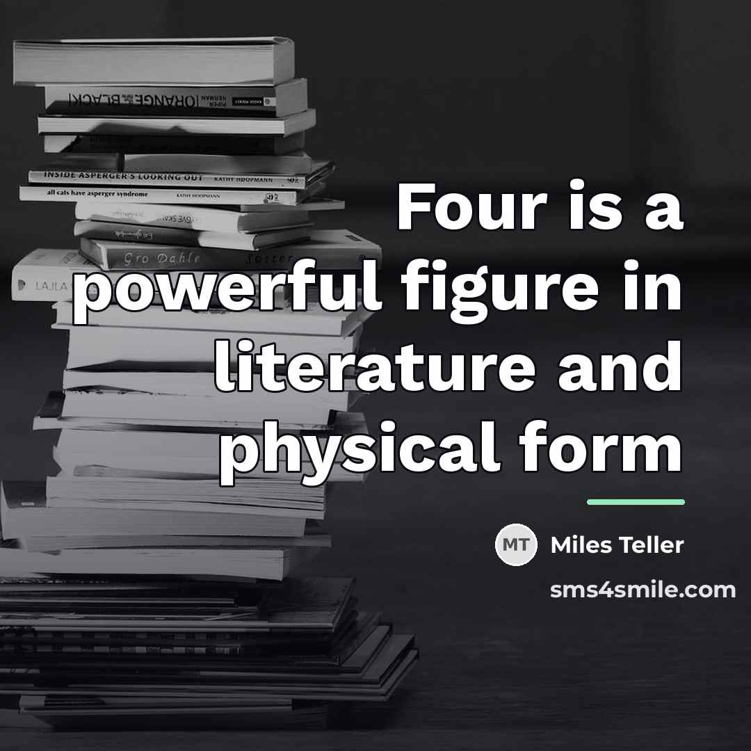 “Four is a powerful figure in literature and physical form…” quote by Miles Teller