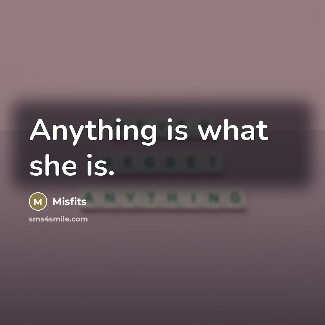 “Anything is what she is.…” quote by Misfits
