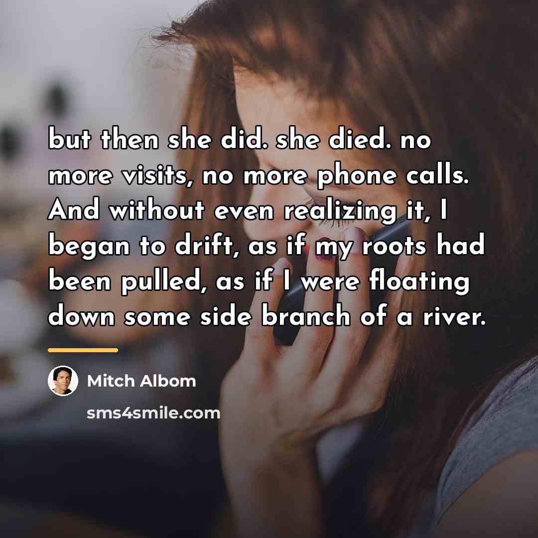 “but then she did. she died. no more visits, no…” quote by Mitch Albom