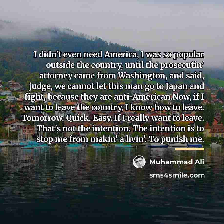 “I didn't even need America, I was so popular outside…” quote by Muhammad Ali