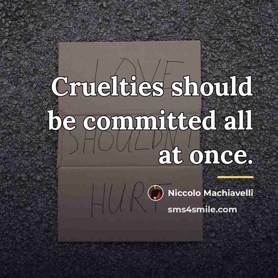 “Cruelties should be committed all at once.…” quote by Niccolo Machiavelli