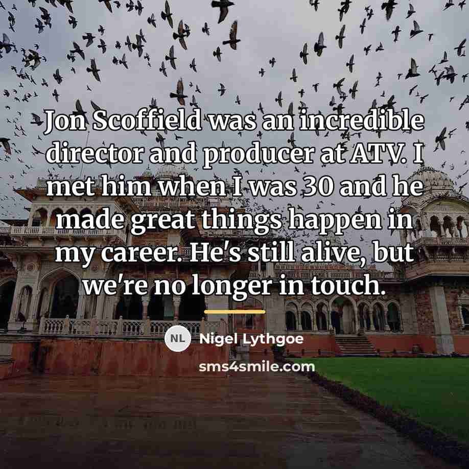 “Jon Scoffield was an incredible director and producer at ATV.…” quote by Nigel Lythgoe