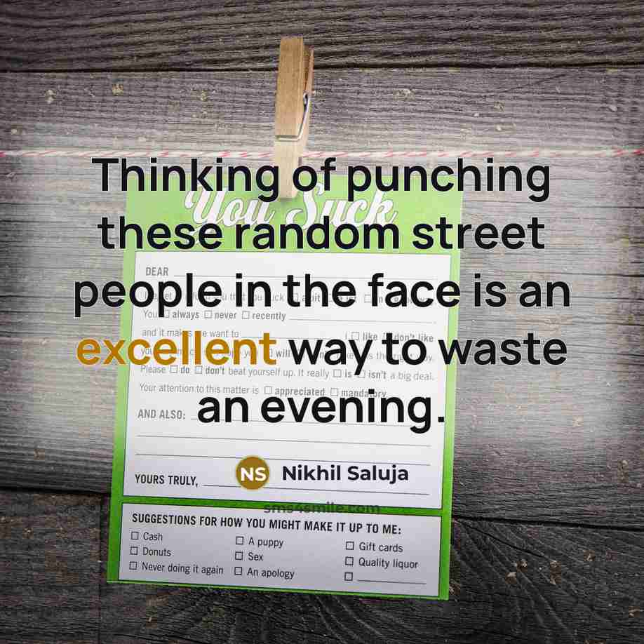 “Thinking of punching these random street people in the face…” quote by Nikhil Saluja