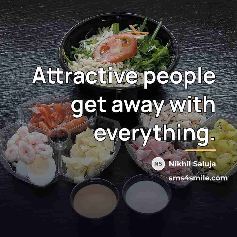 “Attractive people get away with everything.…” quote by Nikhil Saluja