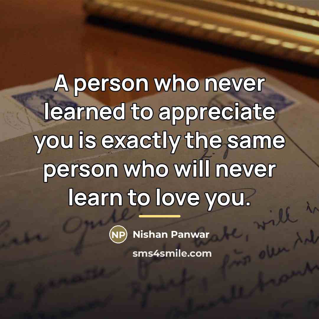 “A person who never learned to appreciate you is exactly…” quote by Nishan Panwar