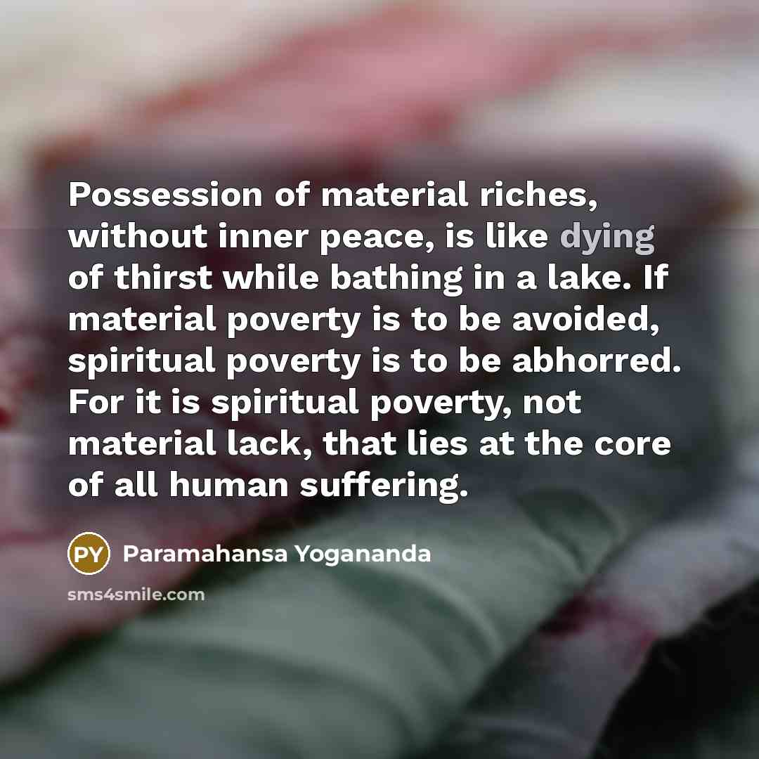 “Possession of material riches, without inner peace, is like dying…” quote by Paramahansa Yogananda