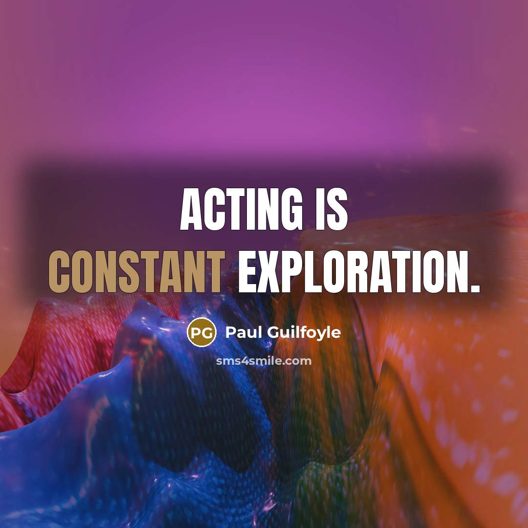 “Acting is constant exploration.…” quote by Paul Guilfoyle