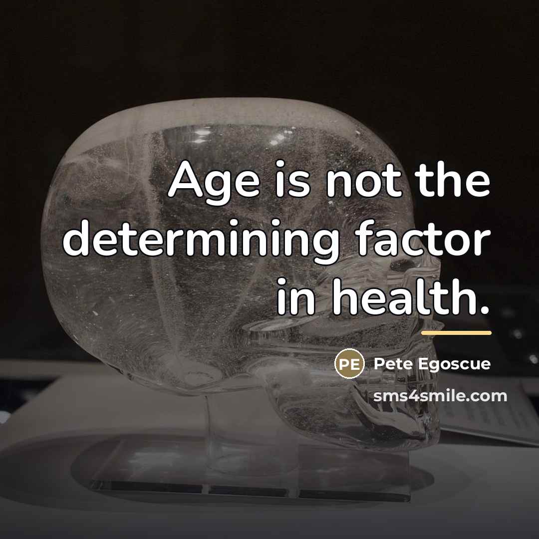 “Age is not the determining factor in health.…” quote by Pete Egoscue