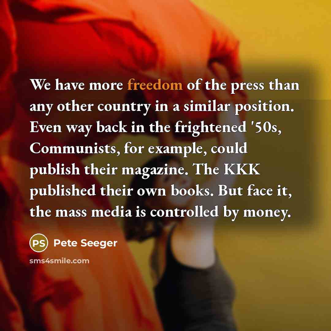 “We have more freedom of the press than any other…” quote by Pete Seeger